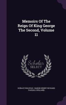 Memoirs Of The Reign Of King George The Second, Volume 11