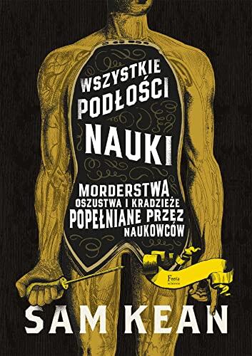 Wszystkie Podłości Nauki: Morderstwa, Oszustwa I Kradzieże Popełniane Przez Naukowców