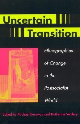 Uncertain Transition: Ethnographies of Change in the Postsocialist World