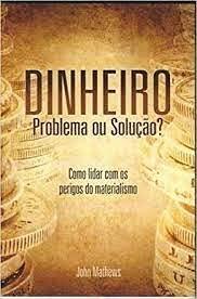 Dinheiro - Problema ou Solução?