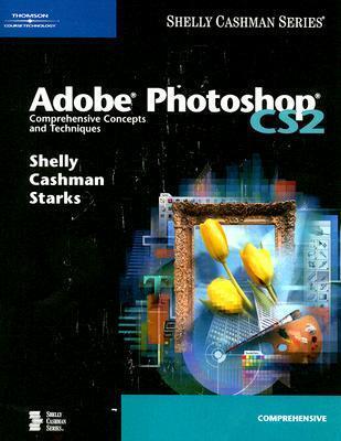 Adobe Photoshop Cs2: Comprehensive Concepts And Techniques