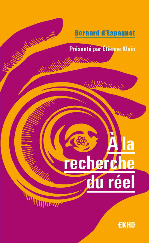 A la recherche du réel: Présenté par Etienne Klein