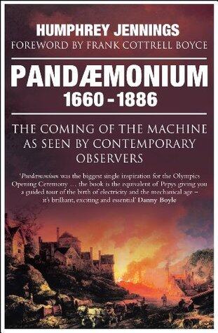 Pandaemonium 1660-1886: The Coming of the Machine as Seen by Contemporary Observers