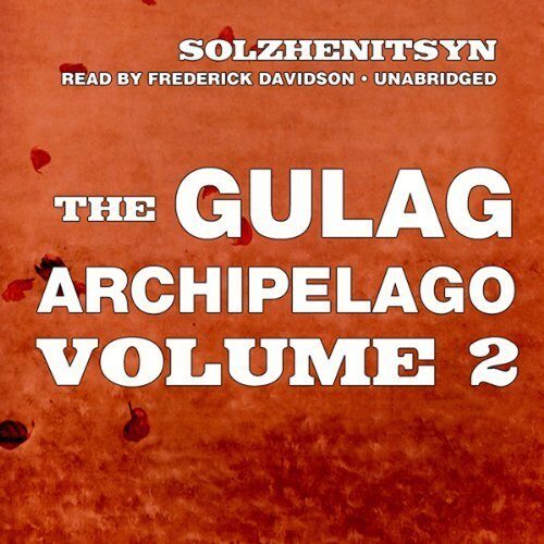 The Gulag Archipelago, Volume II: The Destructive-Labor Camps and The Soul and Barbed Wire