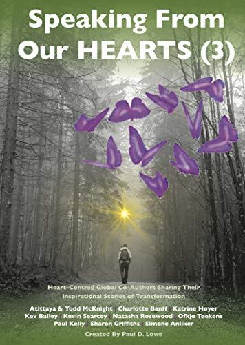 Speaking From Our Hearts (Volume 3): 22 Global Co-Authors Shining Their Lights: Radiating Inspirational Messages & Stories of Transformation