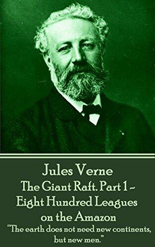 The Giant Raft. Part 1 - Eight Hundred Leagues on the Amazon: “The earth does not need new continents, but new men.”