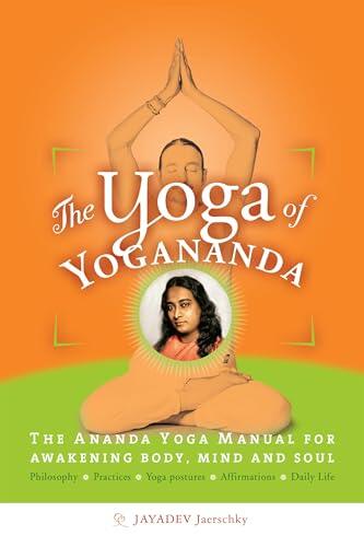 The Yoga of Yogananda: The Ananda Yoga Manual for Awakening Body, Mind and Soul