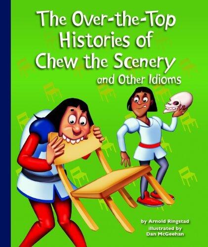 The Over-the-Top Histories of Chew the Scenery and Other Idioms