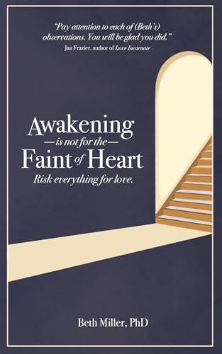 Awakening is Not for the Faint of Heart: Risk Everything for Love