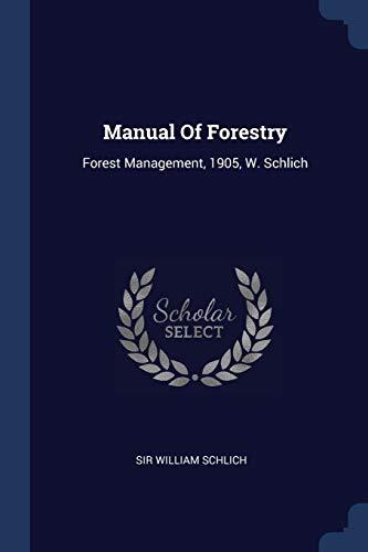 Manual Of Forestry: Forest Management, 1905, W. Schlich