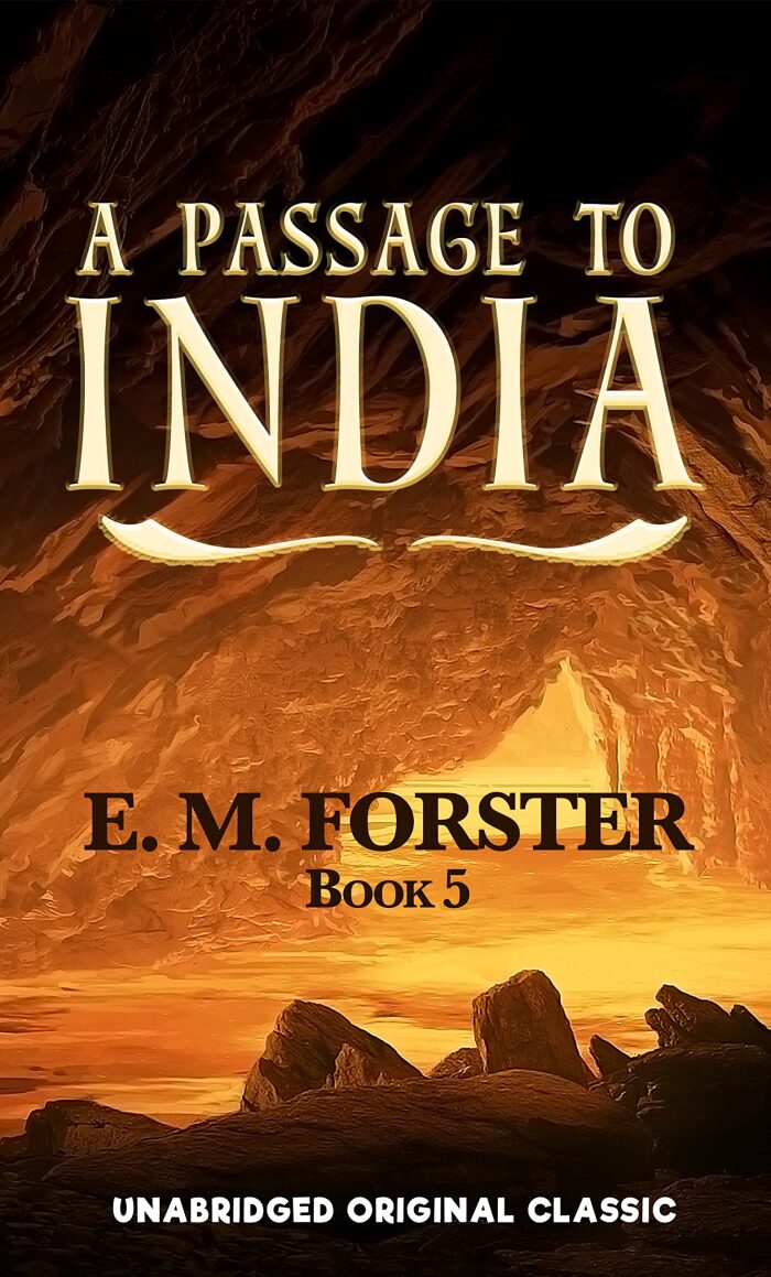 A PASSAGE TO INDIA: UNABRIDGED ORIGINAL CLASSIC