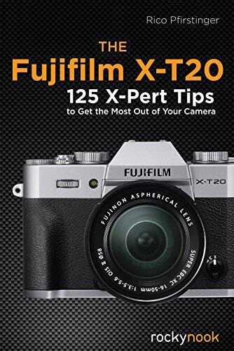 The Fujifilm X-T20 (125 X-Pert Tips to Get the Most Out of Your Camera)