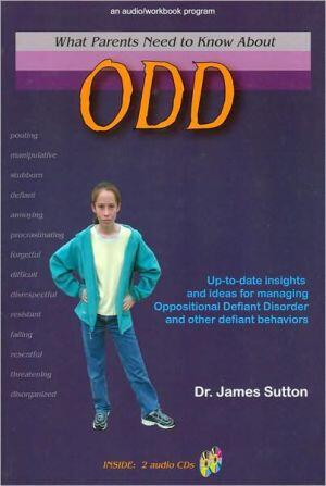 What Parents Need to Know About ODD: Up-To-Date Insights and Ideas for Managing Oppositional Defiant Disorder and Other Defiant Behaviors