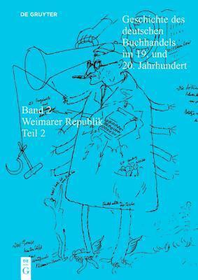 Borsenverein Des Deutschen Buchhandels / Historische Kommission,: Geschichte Des Deutschen Buchhandels Im 19. Und 20. Jahrhundert. Band 2: Die Weimarer Republik 1918 - 1933. Teilband 2