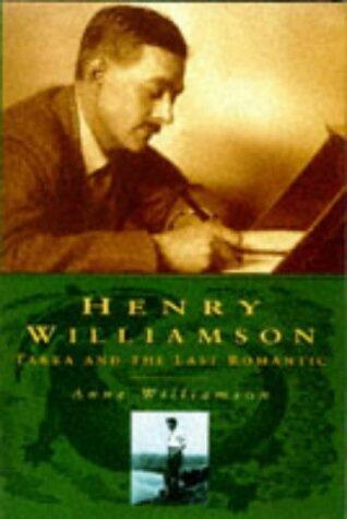 Henry Williamson: Tarka and the Last Romantic Biography and Diary