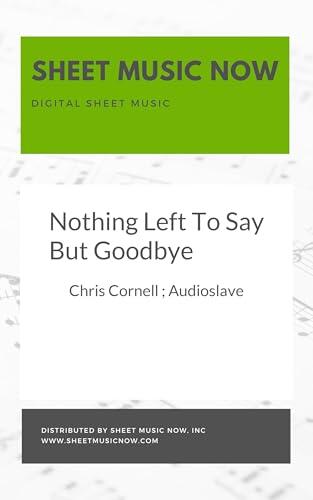 Nothing Left To Say But Goodbye