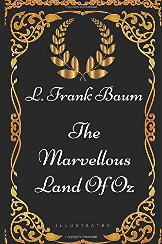 The Marvellous Land Of Oz: By L. Frank Baum - Illustrated