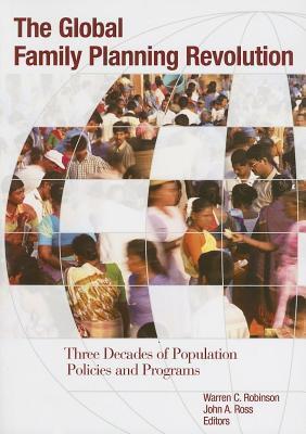 The Global Family Planning Revolution: Three Decades of Population Policies and Programs