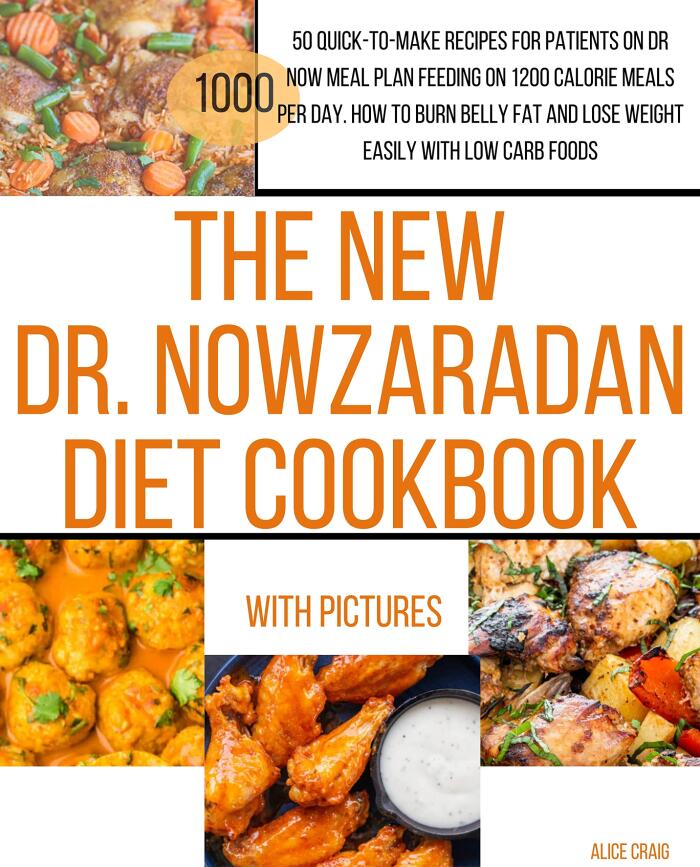 The New Dr. Nowzaradan Diet Cookbook: 50 Quick-to-make recipes for Patients on Dr Now Meal Plan feeding on 1200 calorie meals per day. How to Burn belly ... low carb foods