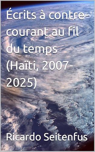Écrits à contre-courant au fil du temps (Haïti, 2007-2025)