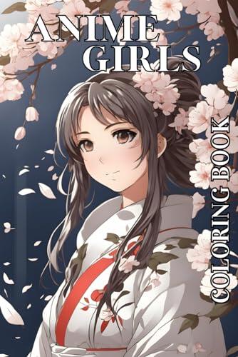 Kawaii Anime Girls Coloring Book: Cute Anime Coloring Book for Adult and Kids with Realistic Kawaii Characters Color Pages