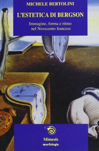 L'estetica di Bergson. Immagine, forma e ritmo nel Novecento francese. Con la traduzione di un saggio di Raymond Bayer