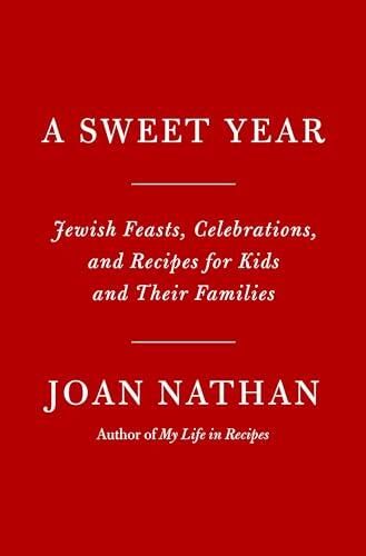 A Sweet Year: Jewish Celebrations and Festive Recipes for Kids and Their Families: A Cookbook