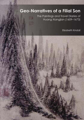 Geo-Narratives of a Filial Son: The Paintings and Travel Diaries of Huang Xiangjian (1609-1673)