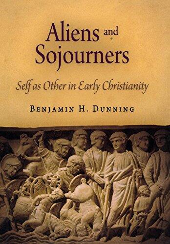 Aliens and Sojourners: Self as Other in Early Christianity