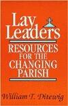 Lay Leaders: Resources for the Changing Parish