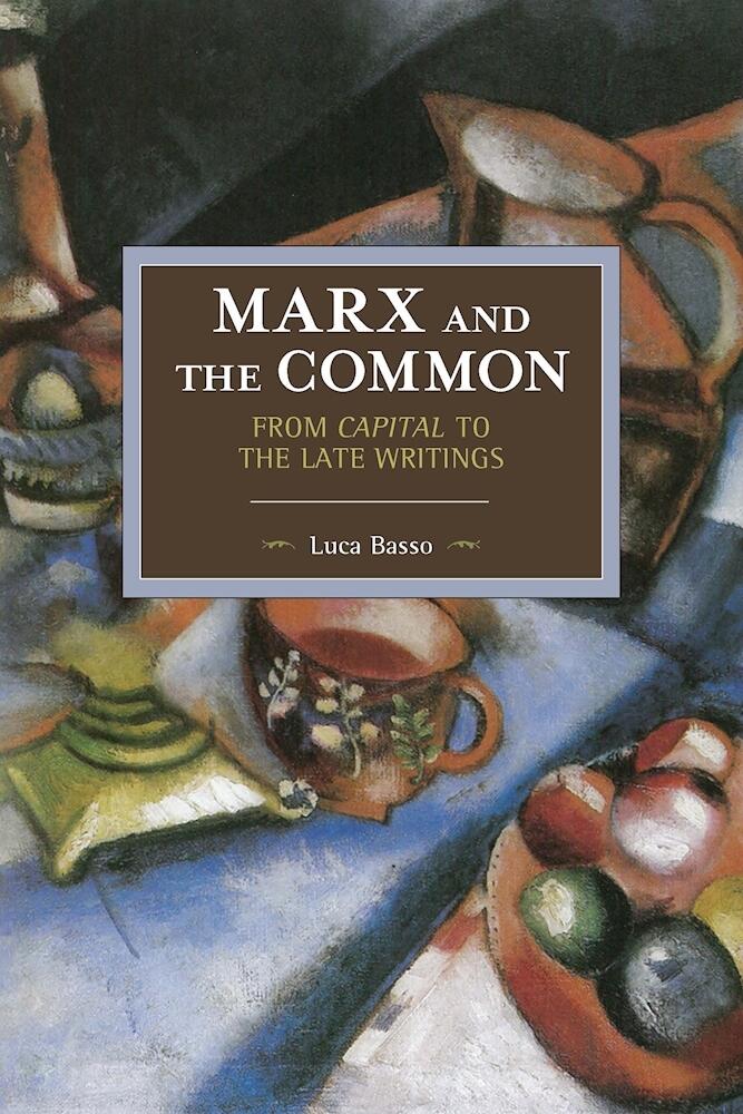 Marx and the Common: From Capital to the Late Writings