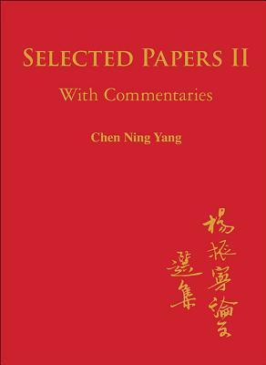 SELECTED PAPERS OF CHEN NING YANG II: WITH COMMENTARIES