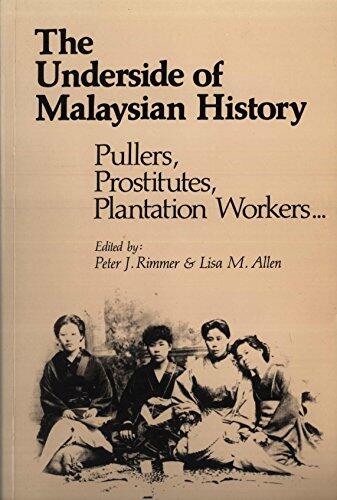 The Underside of Malaysian History: Pullers, Prostitutes, Plantation Workers...