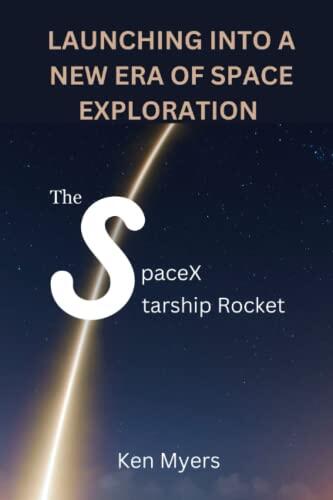 Launching into a new era of space exploration: The SpaceX Starship Rocket