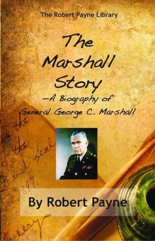 The Marshall Story, A Biography of General George C. Marshall
