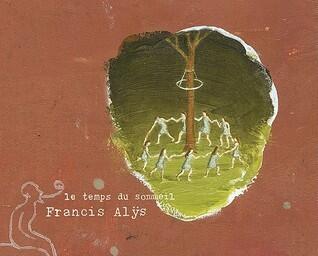 Francis Alÿs: Le Temps du Sommeil