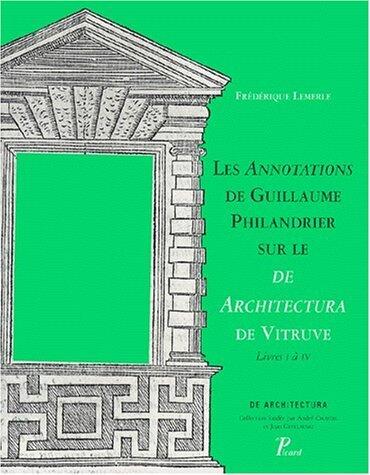 Les Annotations de Guillaume Philandrier sur le De Architectura de Vitruve. Livre I à IV.