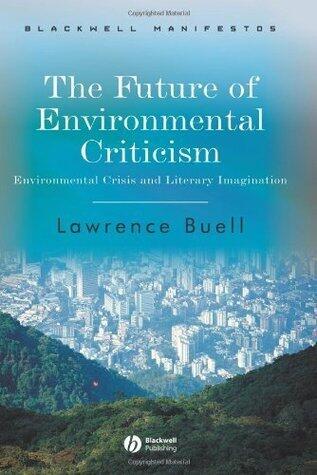 The Future of Environmental Criticism: Environmental Crisis and Literary Imagination