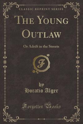 The Young Outlaw: Or Adrift in the Streets