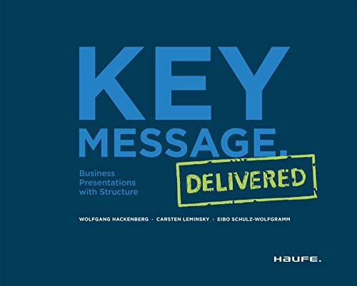 Key Message. Delivered - Englische Version: Business Presentations with Structure