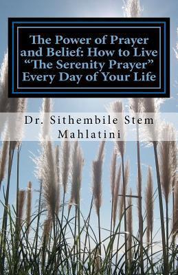 The Power of Prayer and Belief: How to Live "The Serenity Prayer" Every Day of Your Life