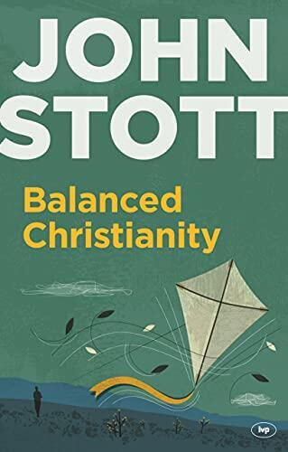 Balanced Christianity: A Classic Statement on the Value of Having a Balanced Christianity