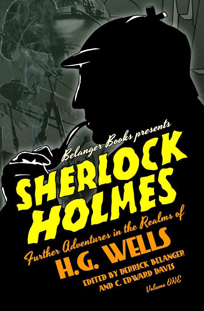Sherlock Holmes: Further Adventures in the Realms of H.G. Wells (Volume One)