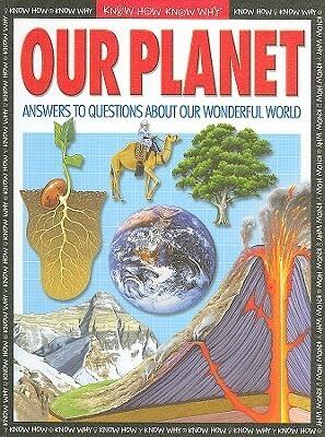 Our Planet: Answers to Questions About Our Wonderful World