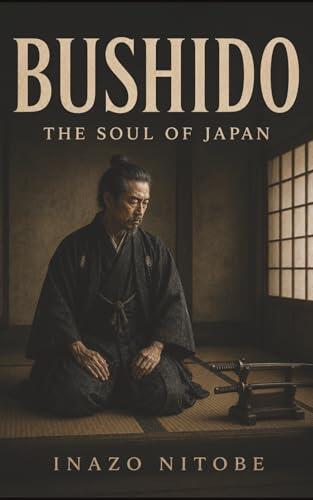 Bushido: The Soul of Japan-Honor, Loyalty, and the Moral Code of the Samurai