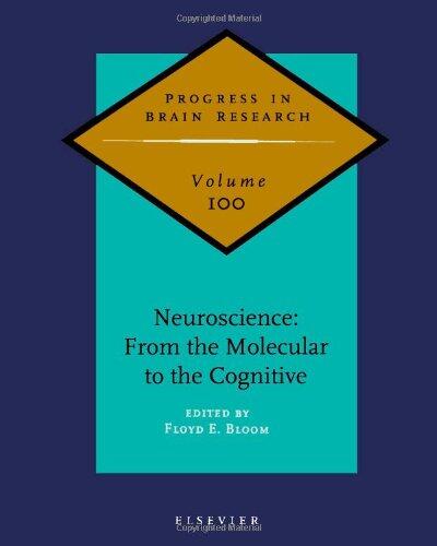 Progress in Brain Research, Volume 100: Neuroscience: From the Molecular to the Cognitive