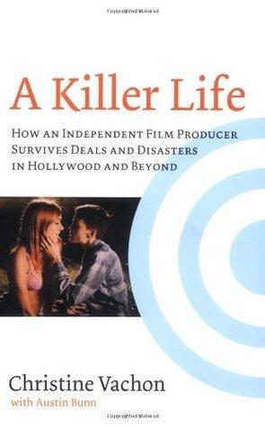 A Killer Life: How an Independent Film Producer Survives Deals and Disasters in Hollywood and Beyond