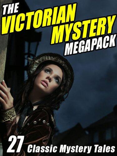 The Victorian Mystery Megapack: 27 Classic Mystery Tales