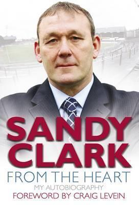 From the Heart: My Autobiography. Sandy Clark with Scott Burns