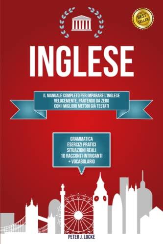 INGLESE: 2 Libri In 1. Il Manuale Completo per Imparare l'Inglese Velocemente Partendo da Zero con i Migliori Metodi già Testati. Grammatica, Esercizi ... Racconti e Vocabolario.